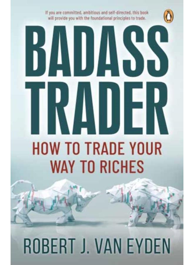 Badass Trader : How to Trade Your Way to Riches 