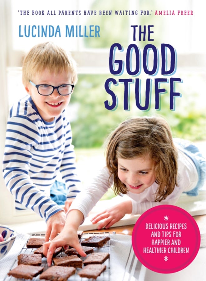 The Good Stuff : Delicious recipes and tips for happier and healthier children 