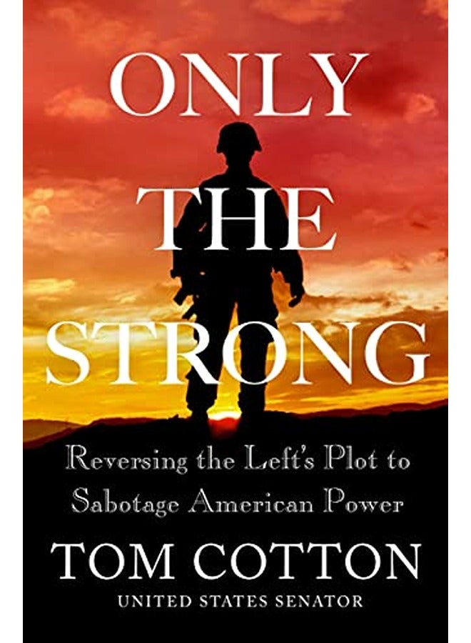 Only the Strong: Reversing the Left's Plot to Sabotage American Power