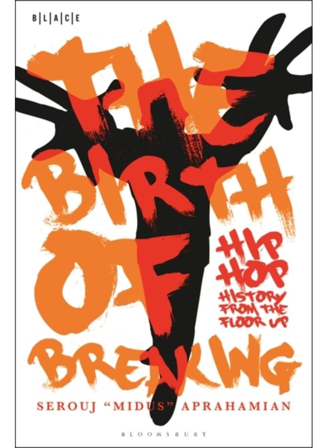 The Birth of Breaking : Hip-Hop History from the Floor Up 