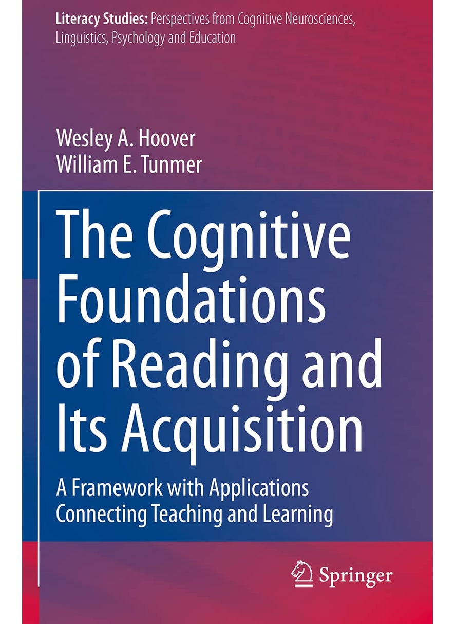 The Cognitive Foundations of Reading and Its Acquisition: A Framework with Applications Connecting Teaching and Learning 