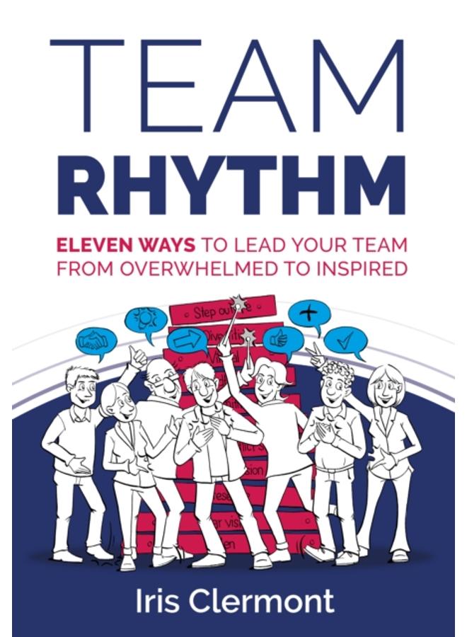 Team Rhythm : Eleven ways to lead your team from overwhelmed to inspired 