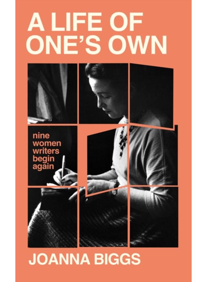 A Life of One's Own : Nine Women Writers Begin Again 