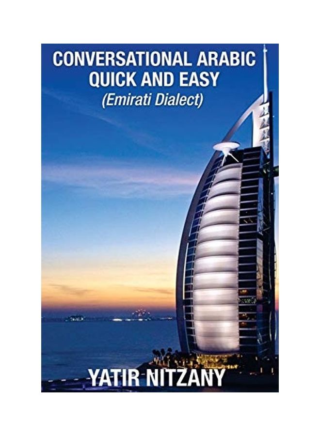 Conversational Arabic Quick and Easy: Emirati Dialect, Gulf Arabic of Dubai, Abu Dhabi, UAE Arabic, and the United Arab Emirates