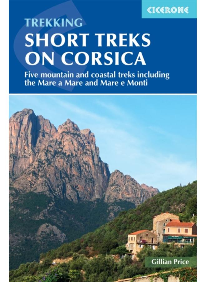Short Treks on Corsica : Five mountain and coastal treks including the Mare a Mare and Mare e Monti 