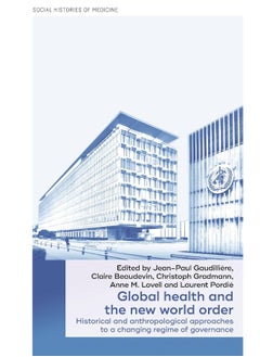 Global Health and the New World Order: Historical and Anthropological Approaches to a Changing Regime of Governance 