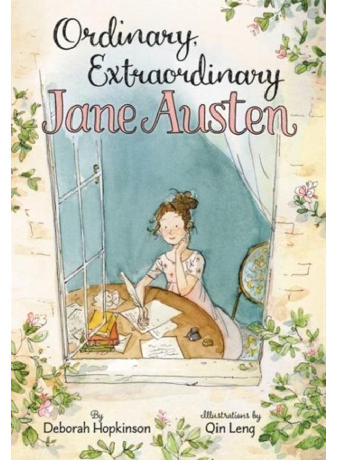 Ordinary, Extraordinary Jane Austen : The Story of Six Novels, Three Notebooks, a Writing Box, and One Clever Girl 