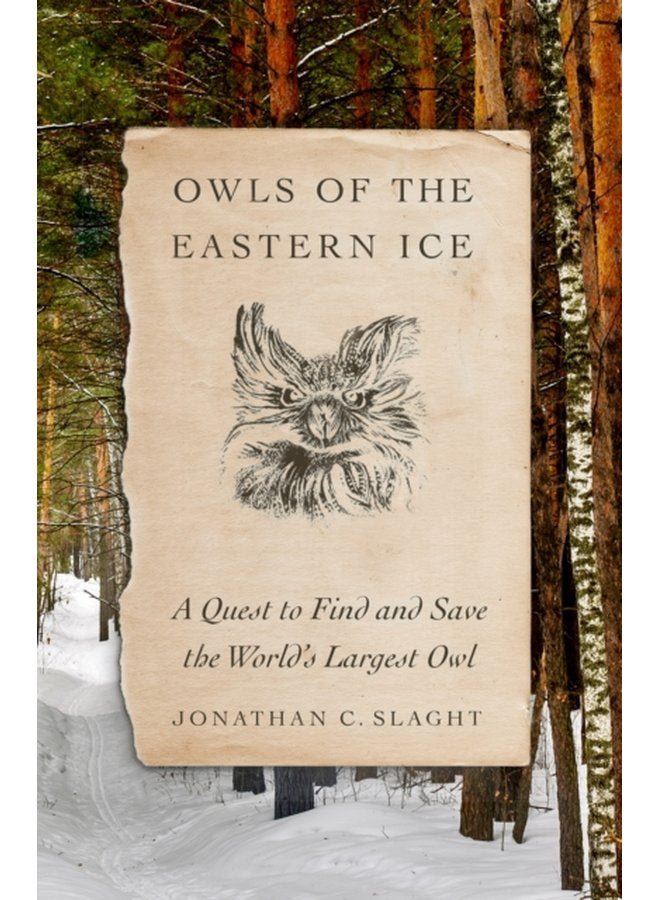 Owls of the Eastern Ice A Quest to Find and Save the World s Largest Owl - Hardback