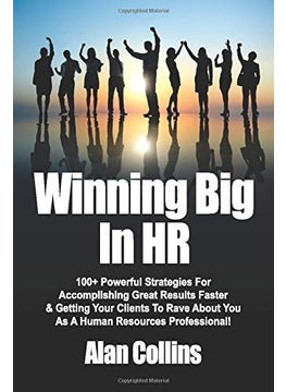 Winning Big In HR: 100+ Powerful Strategies For Accomplishing Great Results Faster & Getting Your Clients To Rave About You As A Human Resources Professional!  - Image 4