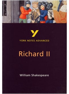 Richard II: York Notes Advanced everything you need to catch up, study and prepare for and 2023 and 2024 exams and assessments 