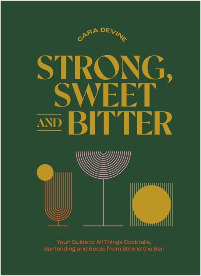 null - Strong, Sweet and Bitter : Your Guide to All Things Cocktails, Bartending and Booze from Behind the Bar - Image 1