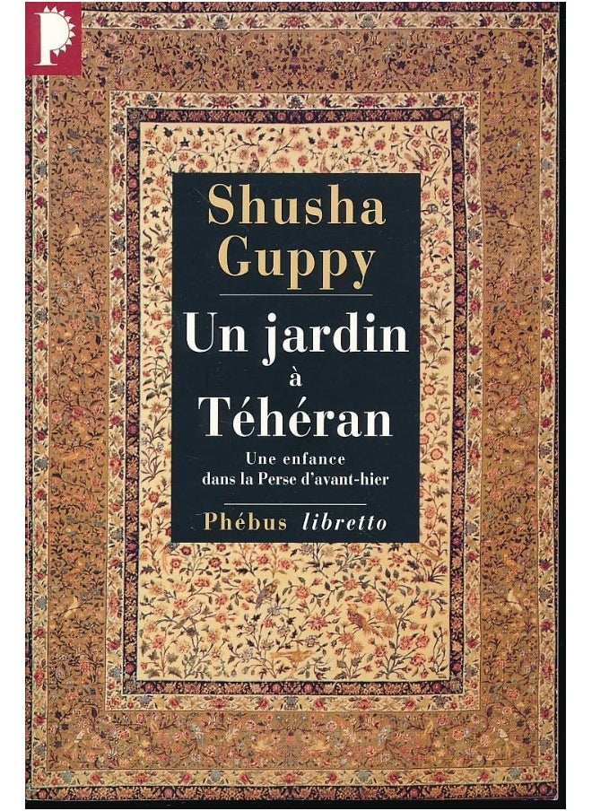 LIBRETTO UN JARDIN A TEHERAN: UNE ENFANCE DANS LA PERSE D'AVANT-HIER 