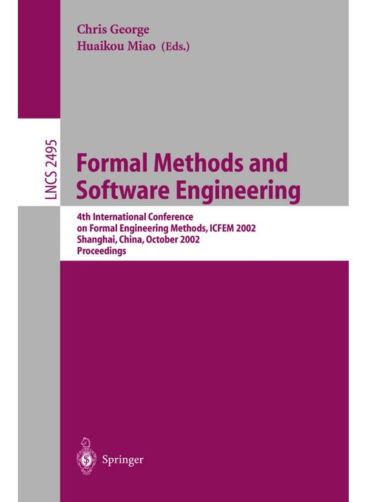 Formal Methods and Software Engineering: 4th International Conference on Formal Engineering Methods, ICFEM 2002, Shanghai, China, October 21-25, 2002, Proceedings