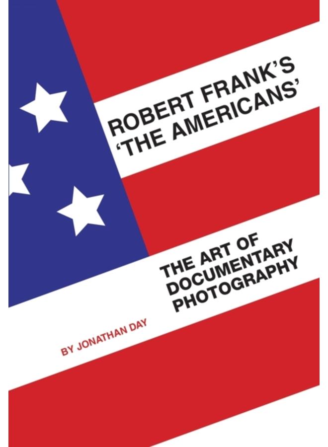 Robert Frank's 'The Americans' : The Art of Documentary Photography 