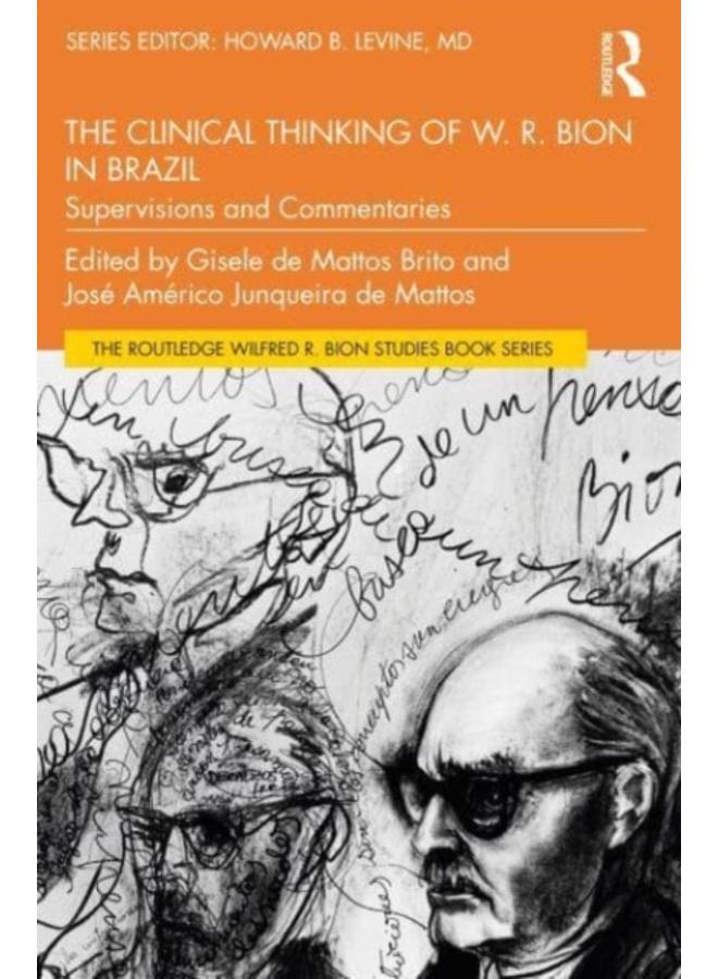 The Clinical Thinking of W. R. Bion in Brazil : Supervisions and Commentaries 
