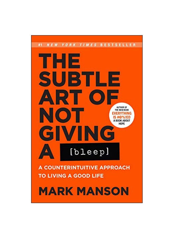 Subtle Art Of Not Giving A Bleep: A Counterintuitive Approach To Living A Good Life