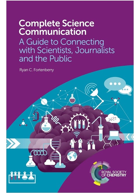 Complete Science Communication: A Guide to Connecting with Scientists, Journalists and the Public