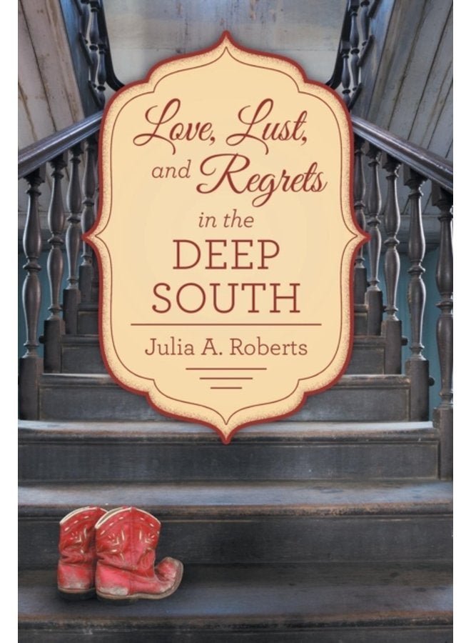 Love Lust and Regrets in the Deep South - Hardback