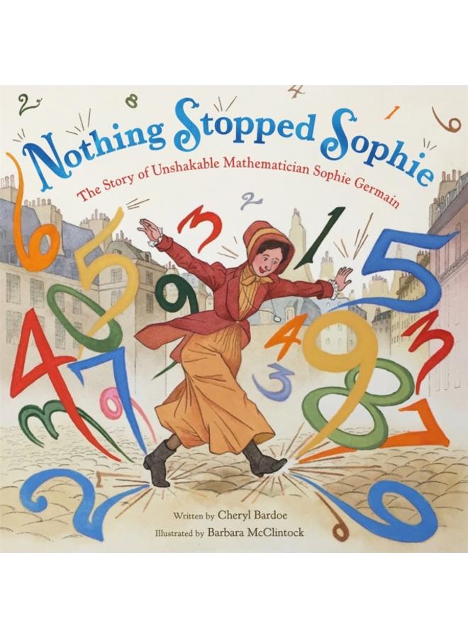 Nothing Stopped Sophie : The Story of Unshakable Mathematician Sophie Germain 