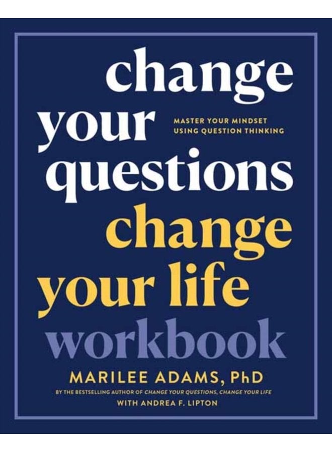 Change Your Questions Change Your Life Workbook Master Your Mindset Using Question Thinking - Paperback