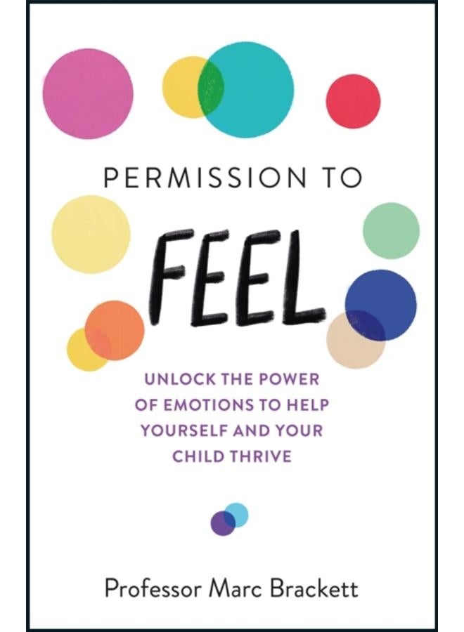 Permission to Feel : Unlock the power of emotions to help yourself and your children thrive 