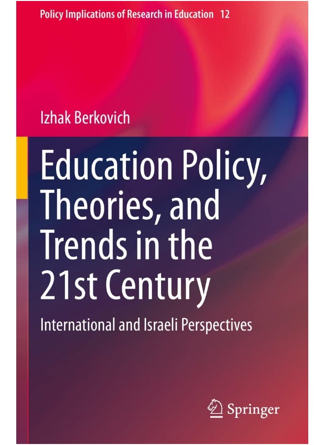 Education Policy, Theories, and Trends in the 21st Century: International and Israeli Perspectives 