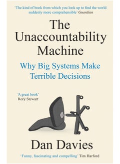 The Unaccountability Machine : Why Big Systems Make Terrible Decisions 