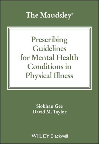 The Maudsley Prescribing Guidelines For Mental Health Conditions In Physical Illness 