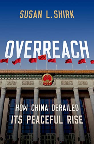 Overreach How China Derailed Its Peaceful Rise 