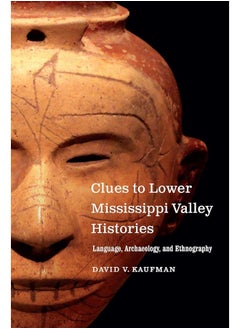 Clues to Lower Mississippi Valley Histories: Language, Archaeology, and Ethnography 