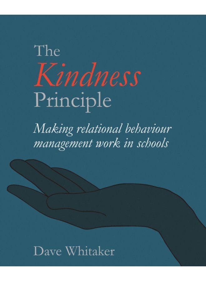 The Kindness Principle Making relational behaviour management work in schools - Paperback