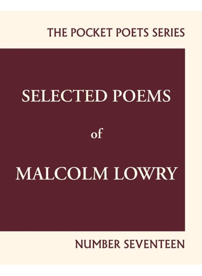 Selected Poems of Malcolm Lowry : City Lights Pocket Poets Number 17 