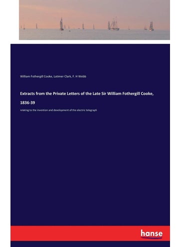 Extracts from the Private Letters of the Late Sir William Fothergill Cooke, 1836-39: relating to the invention and development of the electric telegraph - pzsku/ZA52771DD0CAA506B734CZ/45/1749025554/5a3b64d9-9334-4d9a-a0e1-8c1d169db4f5