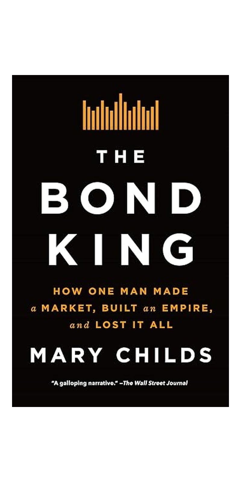 Bond King: How One Man Made a Market, Built an Empire, and Lost It All