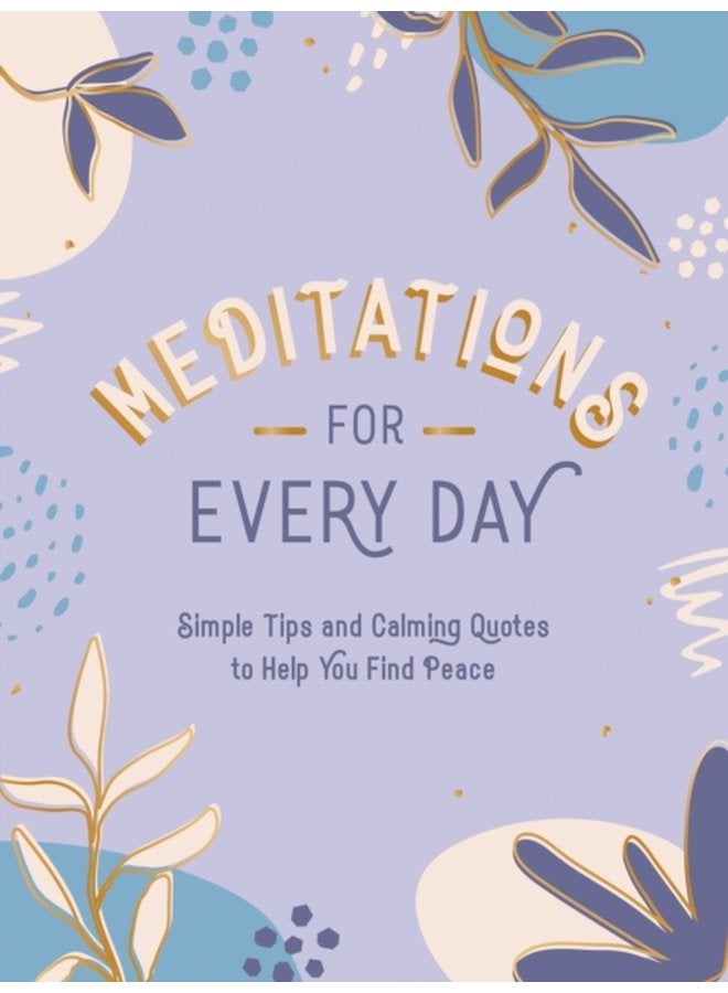 Meditations for Every Day Simple Tips and Calming Quotes to Help You Find Peace - Hardback