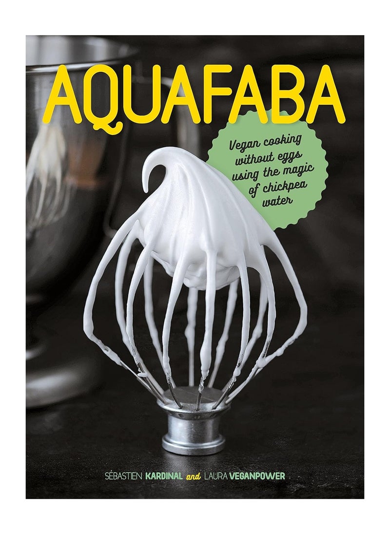 Aquafaba Vegan cooking without eggs using the magic of chickpea water 