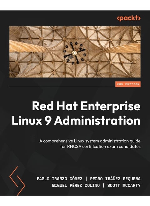 Packt Red Hat Enterprise Linux 9 Administration - Second Edition: A comprehensive Linux system administration guide for RHCSA certification exam candidates