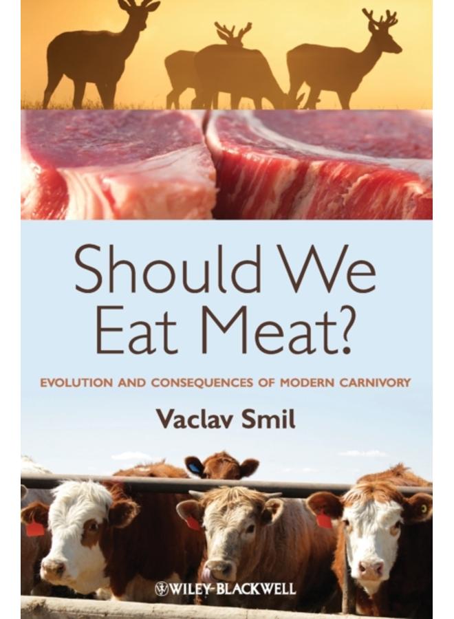 Should We Eat Meat? : Evolution and Consequences of Modern Carnivory