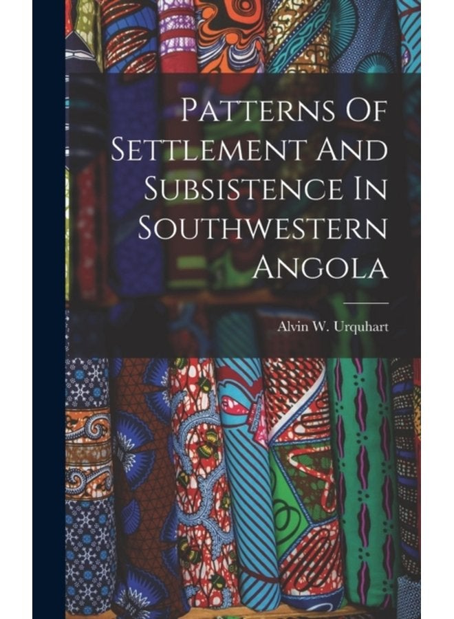 Patterns Of Settlement And Subsistence In Southwestern Angola - Hardback