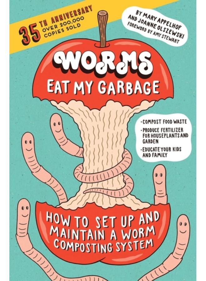 Worms Eat My Garbage, 35th Anniversary Edition : How to Set Up and Maintain a Worm Composting System: Compost Food Waste, Produce Fertilizer for Houseplants and Garden, and Educate Your Kids and Famil