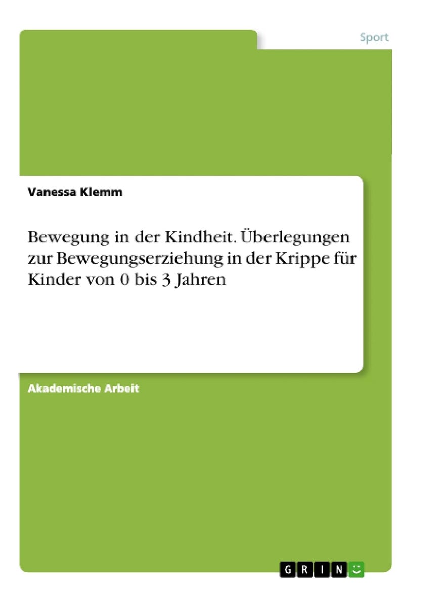 Bewegung in der Kindheit. Überlegungen zur Bewegungserziehung in der Krippe für Kinder von 0 bis 3 Jahren 