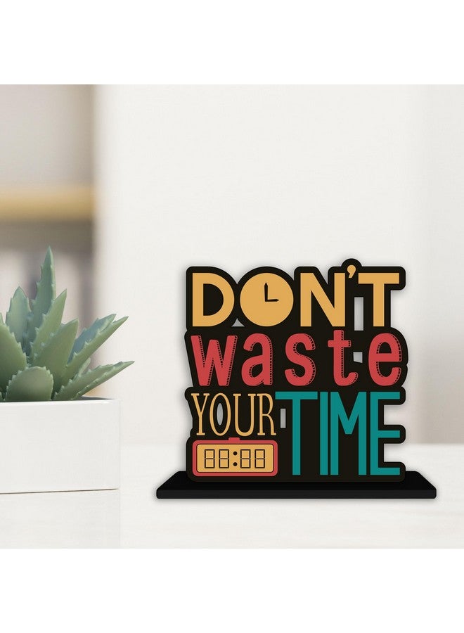 Artvibes Wooden Idols and Figurine Don't Waste Your Time Motivational Quotes Table Decoration for Office Desk | Home Decor Item | Living Room | Modern Art Wood Showpiece Gift Item (SP_1145) - Image 4