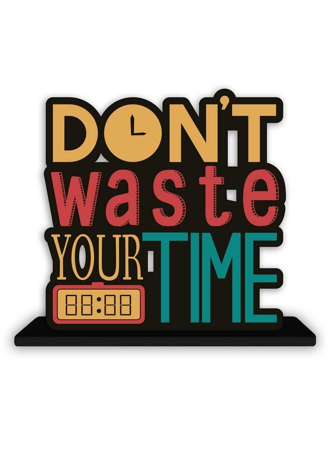 Artvibes Wooden Idols and Figurine Don't Waste Your Time Motivational Quotes Table Decoration for Office Desk | Home Decor Item | Living Room | Modern Art Wood Showpiece Gift Item (SP_1145) - Image 2