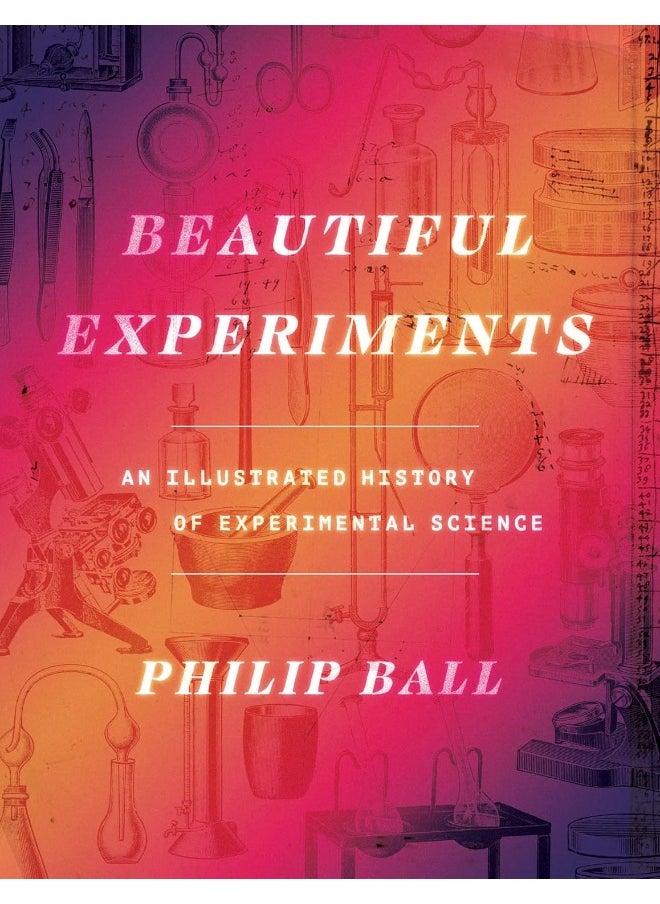 Beautiful Experiments: An Illustrated History of Experimental Science 