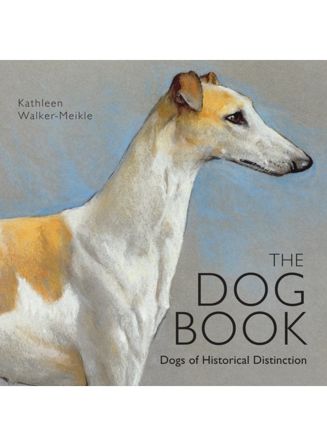 The Dog Book Dogs of Historical Distinction - Hardback