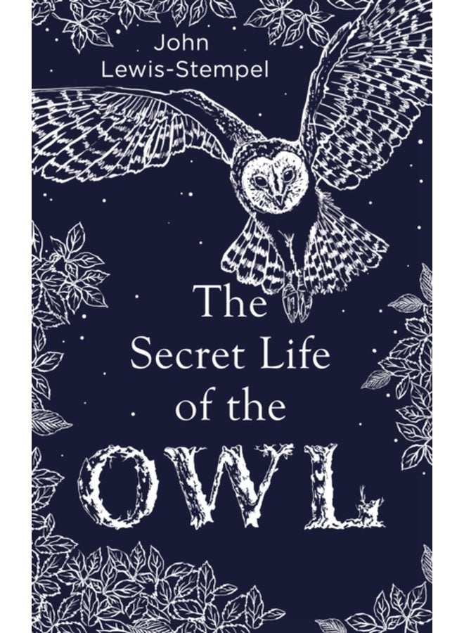 The Secret Life of the Owl a beautifully illustrated and lyrical celebration of this mythical creature from bestselling and prize winning author John Lewis Stempel - Hardback