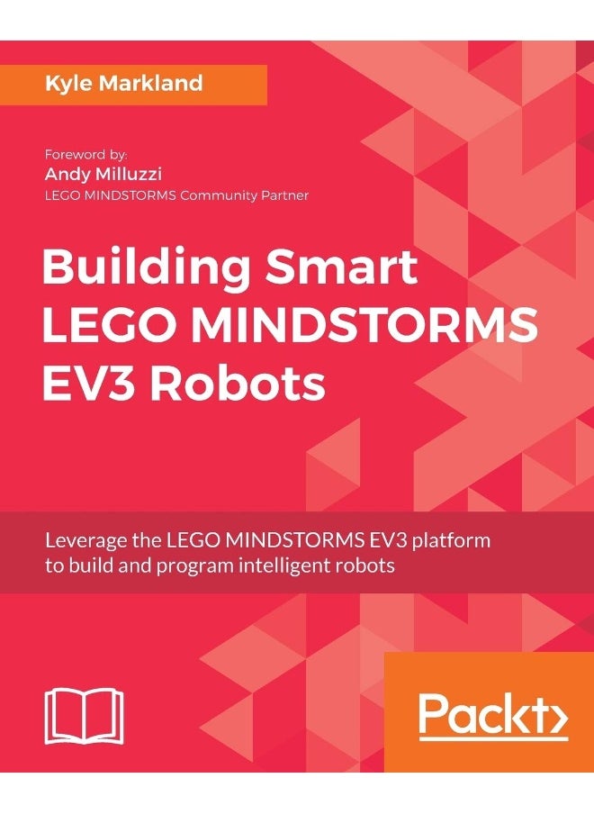 Packt Building Smart LEGO MINDSTORMS EV3 Robots: Leverage the LEGO MINDSTORMS EV3 platform to build and program intelligent robots 