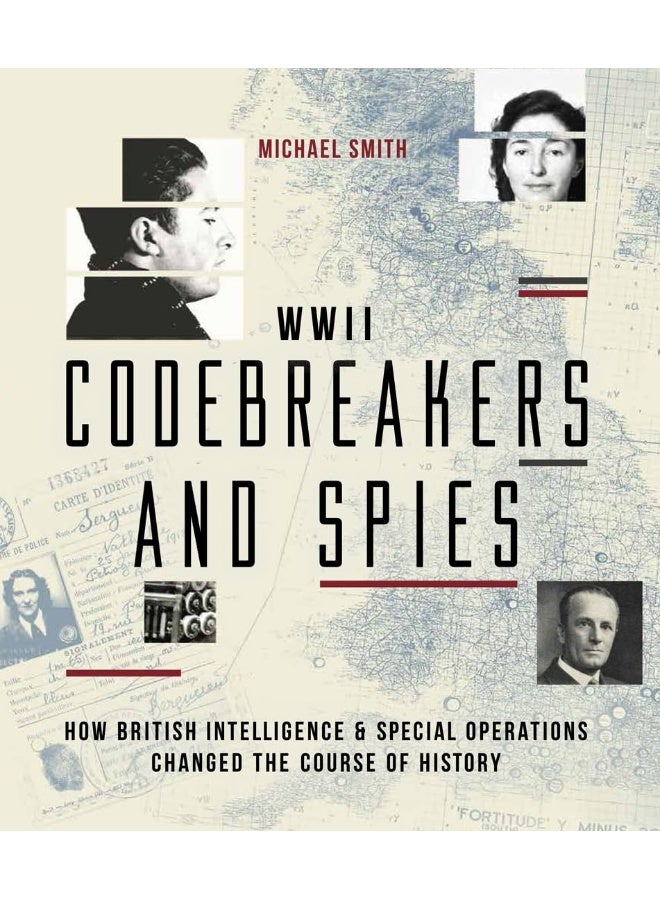 Codebreakers and Spies: How British Intelligence and Special Operations Won WWII