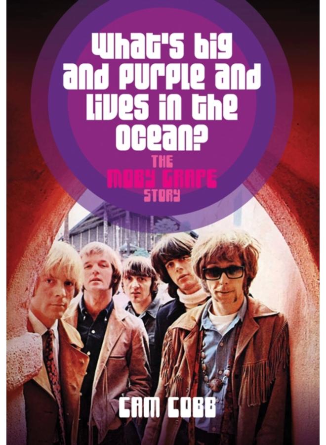 What's Big and Purple and Lives in the Ocean : The Moby Grape Story 