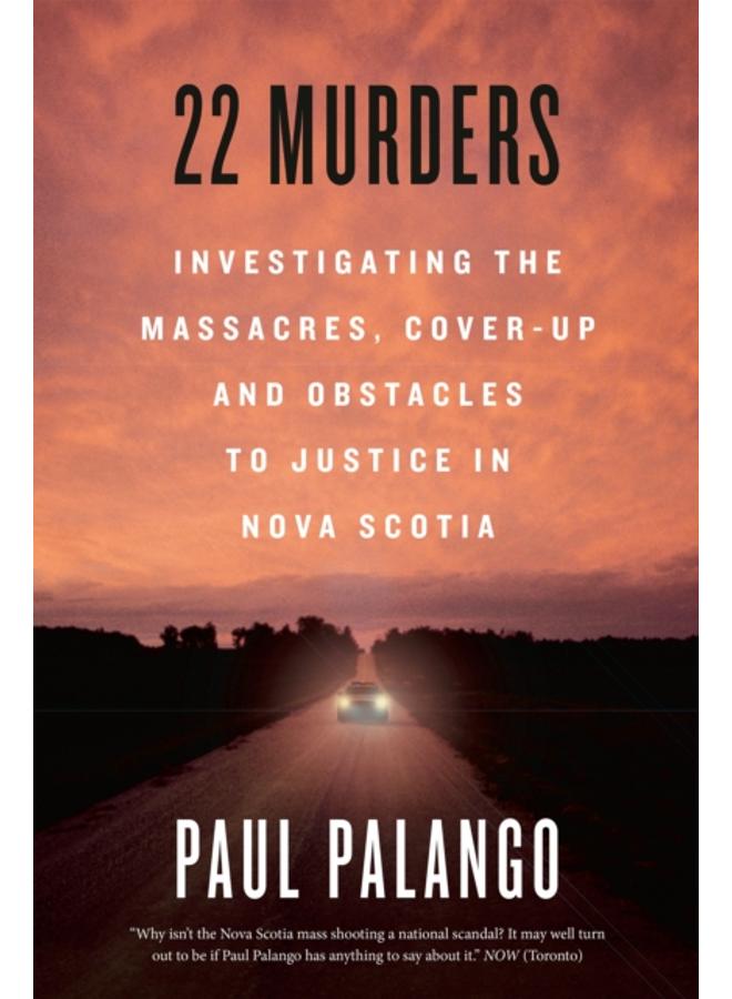 22 Murders : Investigating the Massacres, Cover-up and Obstacles to Justice in Nova Scotia 